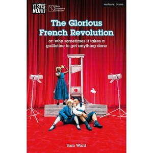 The Glorious French Revolution - (Modern Plays) by  Sam Ward (Paperback) - 1 of 1