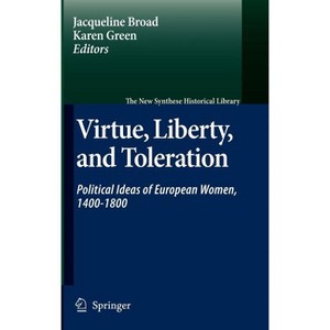 Virtue, Liberty, and Toleration - (New Synthese Historical Library) by  Jacqueline Broad & Karen Green (Hardcover) - 1 of 1