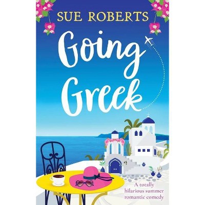 Going Greek - by  Sue Roberts (Paperback)