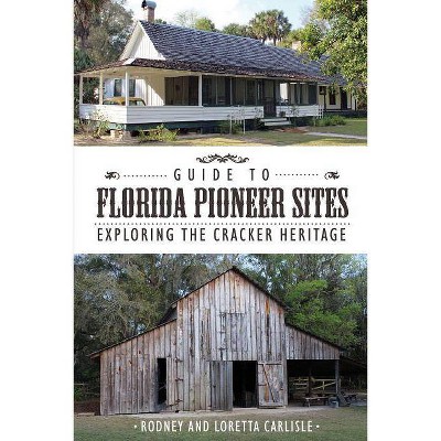 Guide to Florida Pioneer Sites - by  Rodney Carlisle (Paperback)