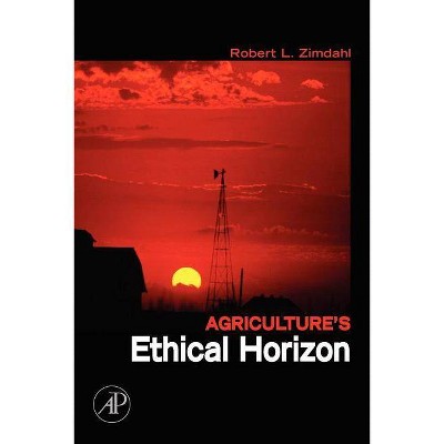  Agriculture's Ethical Horizon - by  Robert L Zimdahl (Paperback) 