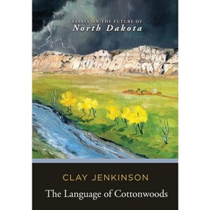The Language of Cottonwoods - by Clay Jenkinson - 1 of 1