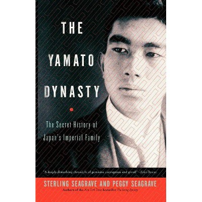 The Yamato Dynasty - by  Sterling Seagrave & Peggy Seagrave (Paperback)