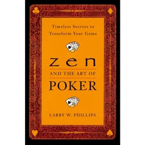 Zen and the Art of Poker - by  Larry Phillips (Paperback) - 1 of 1