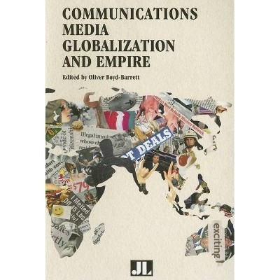 Communications Media, Globalization, and Empire - by  Oliver Boyd-Barrett (Paperback)