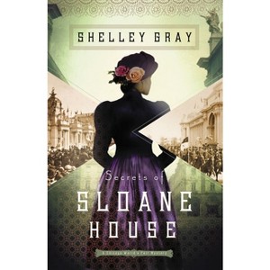 Secrets of Sloane House - (Chicago World's Fair Mystery) by  Shelley Gray (Paperback) - 1 of 1