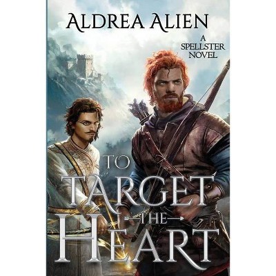 To Target the Heart - (A Tale of Two Princes) by  Aldrea Alien (Paperback)