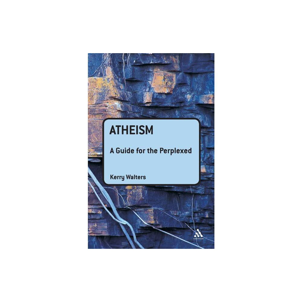 Atheism: A Guide for the Perplexed - (Guides for the Perplexed) by Kerry Walters (Paperback)