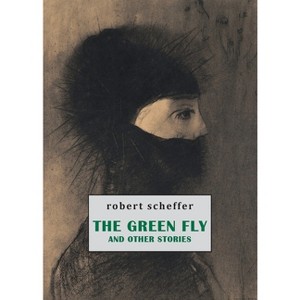 The Green Fly and Other Stories - by  Robert Scheffer (Paperback) - 1 of 1