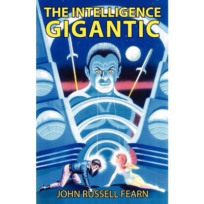 The Intelligence Gigantic - by  John Russell Fearn (Paperback)
