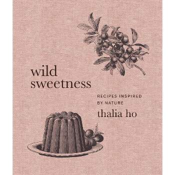 Wild Sweetness - by  Thalia Ho (Hardcover)