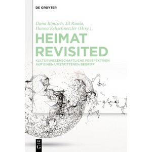 Heimat Revisited - by  Dana Bönisch & Jil Runia & Hanna Zehschnetzler (Paperback) - 1 of 1