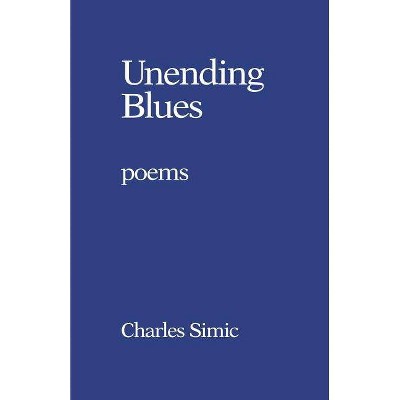  Unending Blues - by  Charles Simic (Paperback) 