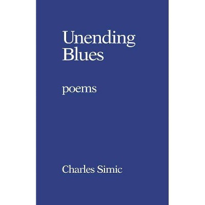  Unending Blues - by  Charles Simic (Paperback) 