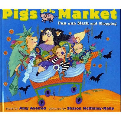 Pigs Go to Market - (Pigs Will Be Pigs) by  Amy Axelrod (Paperback)