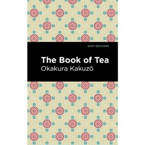 The Book of Tea - (Mint Editions (Voices from Api)) by  Okakura Kakuz&#333 (Paperback) - 1 of 1