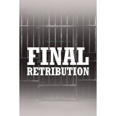 Final Retribution - by  Terry Garrison (Paperback)