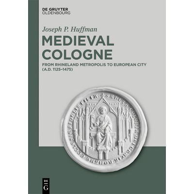 Medieval Cologne - by  Joseph P Huffman (Hardcover)