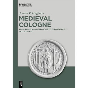 Medieval Cologne - by  Joseph P Huffman (Hardcover) - 1 of 1