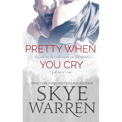 Pretty When You Cry - by  Skye Warren (Paperback)