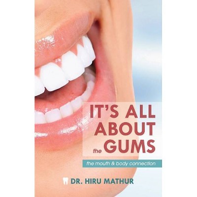 It's All About the Gums - by  Hiru Mathur (Paperback)