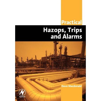 Practical Hazops, Trips and Alarms - (Practical Professional Books from Elsevier) by  David MacDonald (Paperback)