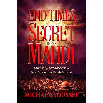 End Times and the Secret of the Mahdi - by  Michael Youssef (Paperback)