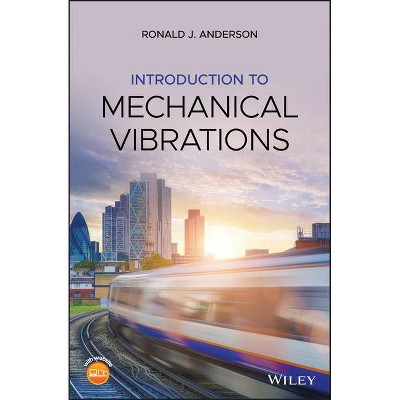 Introduction to Mechanical Vibrations - by  Ronald J Anderson (Hardcover)