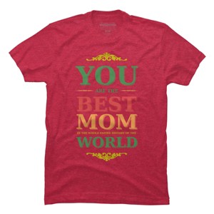 Men's Design By Humans You Are the Best Mom in the Entire History of World By tmsarts T-Shirt - 1 of 2