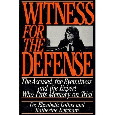 Witness for the Defense - by  Elizabeth Loftus & Katherine Ketcham (Paperback)