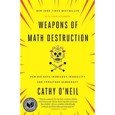 Weapons of Math Destruction - by  Cathy O'Neil (Paperback)