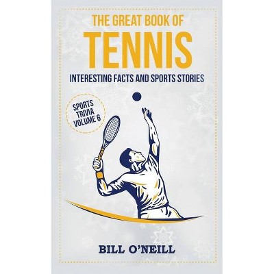 The Great Book of Tennis - (Sports Trivia) by  Bill O'Neill (Paperback)