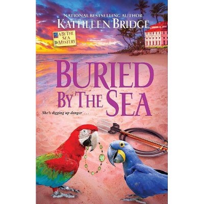 Buried by the Sea - (By the Sea Mystery) by  Kathleen Bridge (Paperback)