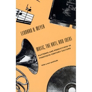 Music, the Arts, and Ideas - (Centennial Publications of the University of Chicago) 2nd Edition by  Leonard B Meyer (Paperback) - 1 of 1