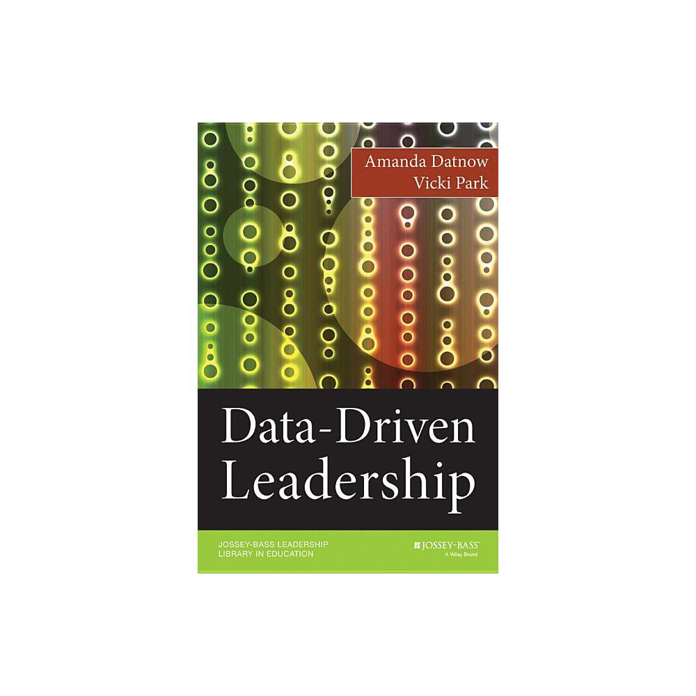 Data-Driven Leadership - (Jossey-Bass Leadership Library in Education) by Amanda Datnow & Vicki Park (Paperback)