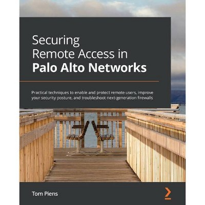 Securing Remote Access in Palo Alto Networks - by  Tom Piens (Paperback)