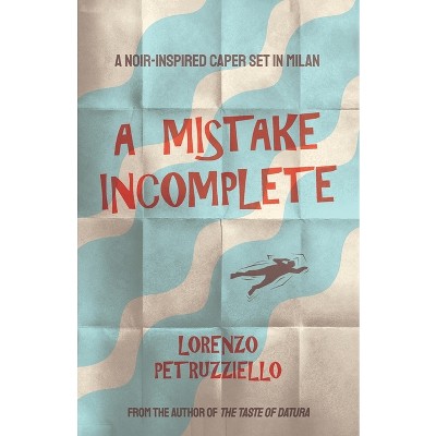 A Mistake Incomplete - by  Lorenzo Petruzziello (Paperback)