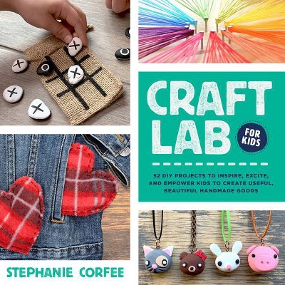 Craft Lab for Kids - by  Stephanie Corfee (Paperback)