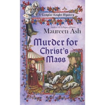 Murder for Christ's Mass - (Templar Knight Mystery) by  Maureen Ash (Paperback)