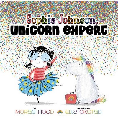 Sophie Johnson, Unicorn Expert - by  Morag Hood (Hardcover)