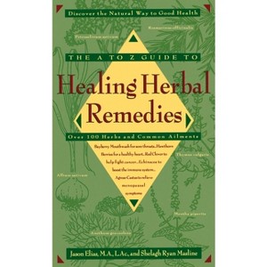 The A-Z Guide to Healing Herbal Remedies - by  Jason Elias & Shelagh Masline (Paperback) - 1 of 1