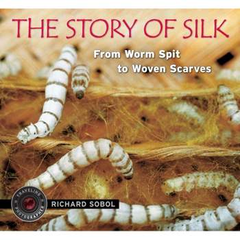 The Story of Silk - (Traveling Photographer) by  Richard Sobol (Hardcover)