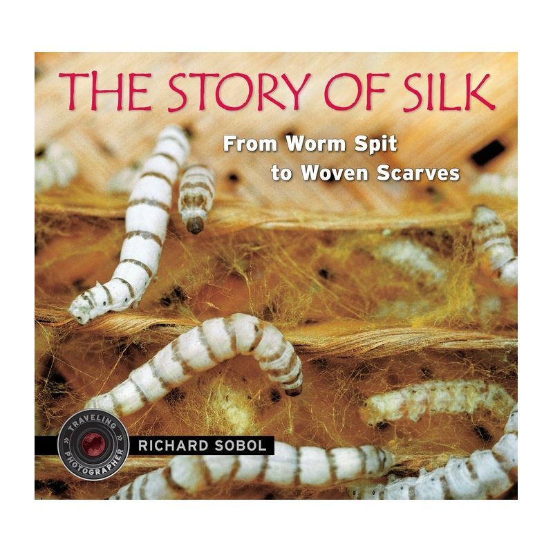 The Story of Silk - (Traveling Photographer) by  Richard Sobol (Hardcover), 1 of 2