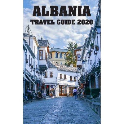 Albania Travel Guide 2020 - by  Emsal Ajredini (Paperback)