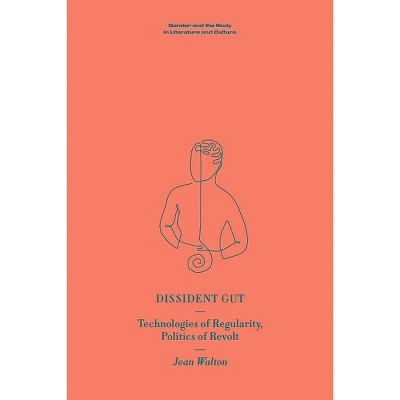 Dissident Gut - (Gender and the Body in Literature and Culture) by  Jean Walton (Hardcover)