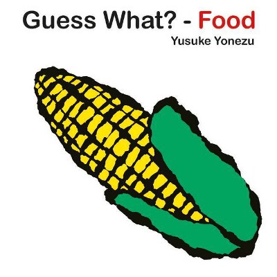 Guess What-Food? - (Yonezu, Guess What?, Board Books) by  Yusuke Yonezu (Board Book)