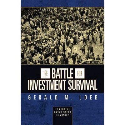 The Battle for Investment Survival (Essential Investment Classics) - by  Gerald M Loeb (Paperback)