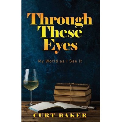 Through These Eyes - Large Print by  Curt Baker (Paperback)