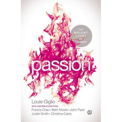 Passion - by  Louie Giglio (Paperback)