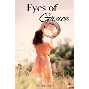 Eyes of Grace - by  The Lampkeeper (Paperback) - 1 of 1